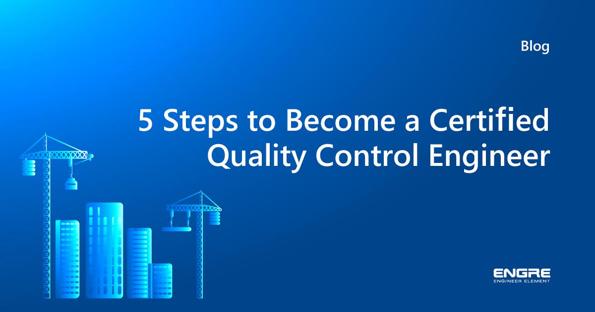 5-steps-to-become-a-certified-quality-control-engineer-engre