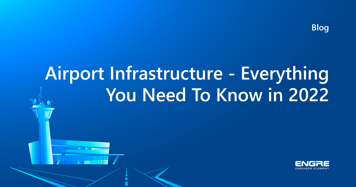 Airport infrastructure everything you need to know in 2022 engre