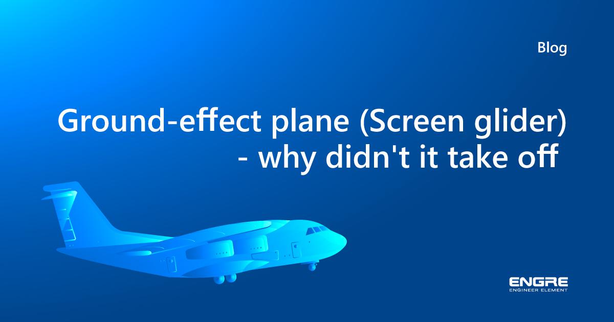 Ground-Effect Plane (Screenglider) - Why Didn't It Take Off?