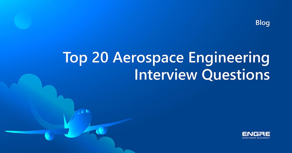 Top 20 Aerospace Engineering Interview Questions