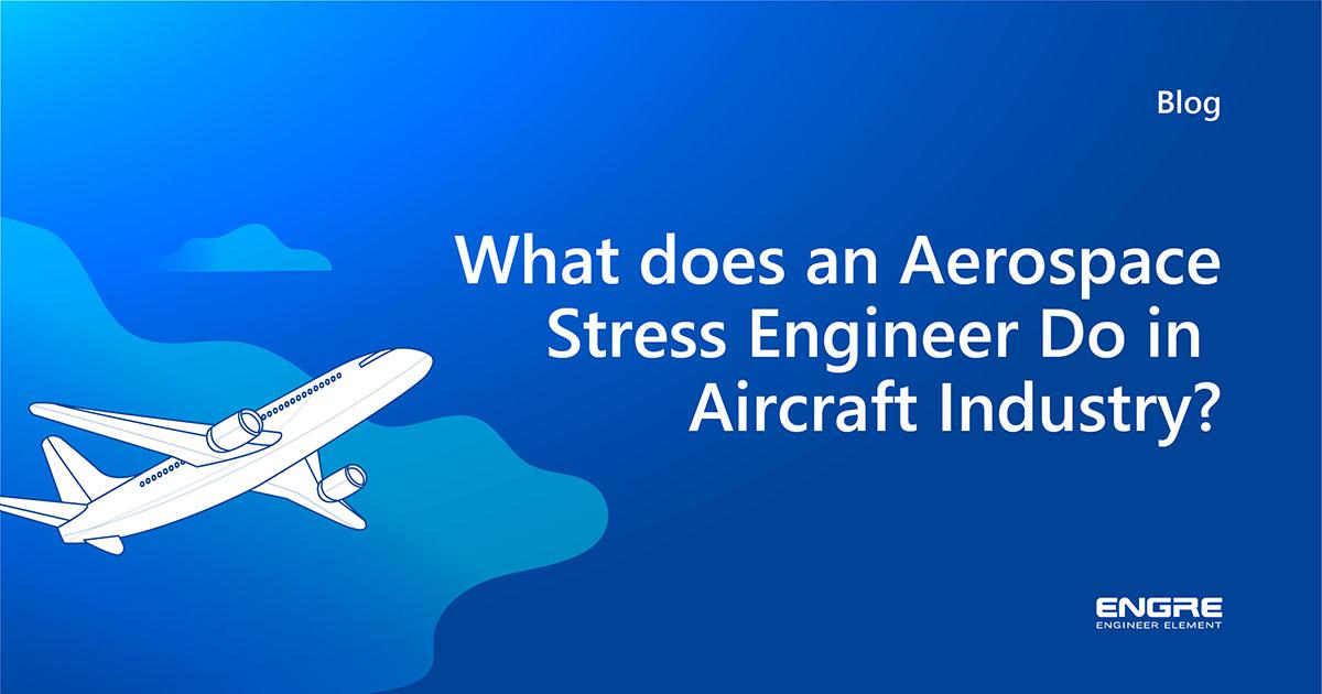 What Does An Aerospace Stress Engineer Do In Aircraft Industry what-does-an-aerospace-stress-engineer-do-in-aircraft-industry