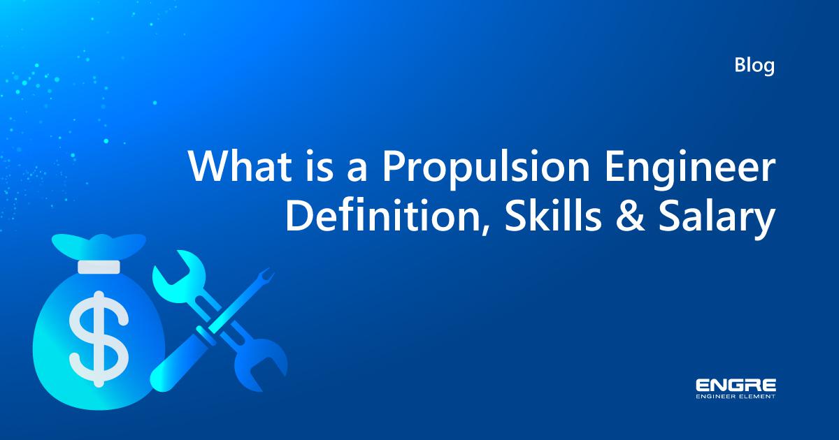 What is a Propulsion Engineer? Definition, Skills & Salary Engre