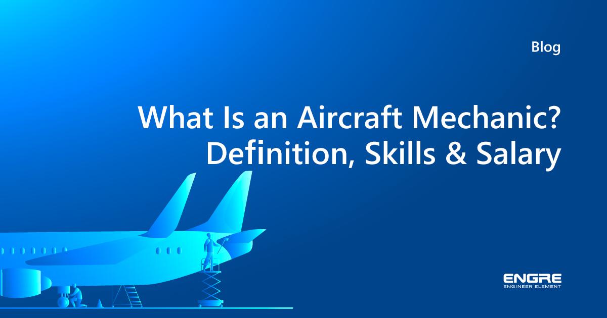 What Is An Aircraft Mechanic Definition Skills Salary Engre